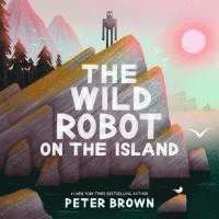 Peter Brown - The Wild Robot on the Island: An Illustrated Picture Book Adaptation of the Wild Robot, Inbunden