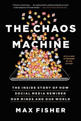 bokomslag The Chaos Machine: The Inside Story of How Social Media Rewired Our Minds and Our World