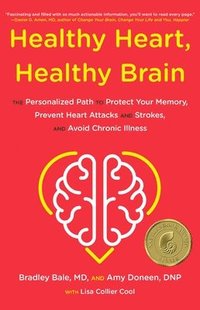 bokomslag Healthy Heart, Healthy Brain: The Personalized Path to Protect Your Memory, Prevent Heart Attacks and Strokes, and Avoid Chronic Illness