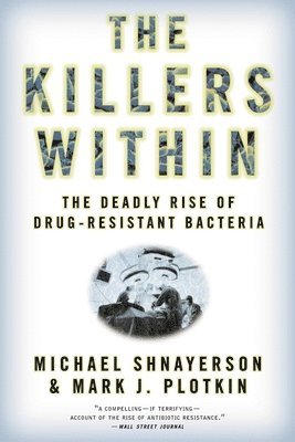 Michael Shnayerson - The Killers Within: The Deadly Rise of Drug-Resistant Bacteria, Häftad