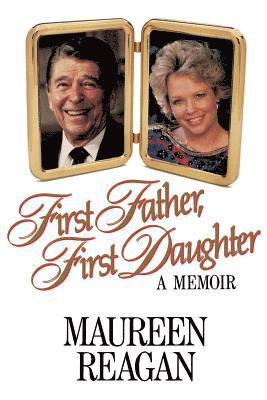 Maureen Reagan - First Father, First Daughter: A Memoir, Häftad