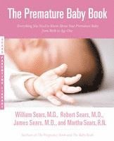 Martha Sears, William Sears, Robert W Sears, James Sears - The Premature Baby Book: Everything You Need to Know about Your Premature Baby from Birth to Age One, Häftad