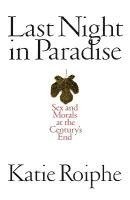 Last Night in Paradise: Sex and Morals at the Century's End 1