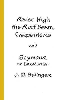 bokomslag Raise High the Roof Beam, Carpenters and Seymour: An Introduction