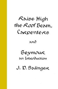 bokomslag Raise High the Roof Beam, Carpenters and Seymour: An Introduction