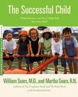 Martha Sears, William Sears - The Successful Child: What Parents Can Do to Help Kids Turn Out Well, Häftad