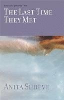 Anita Shreve - The Last Time They Met, Inbunden