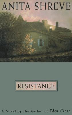 Anita Shreve - Resistance: A Novel Tag: Author of Eden Close, Inbunden