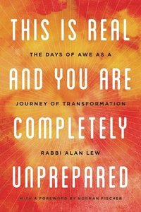 bokomslag This Is Real and You Are Completely Unprepared: The Days of Awe as a Journey of Transformation