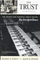 Alex S. Jones, Susan E. Tifft, Alex S Jones, Susan E Tifft - The Trust: The Private and Powerful Family Behind the New York Times, Häftad