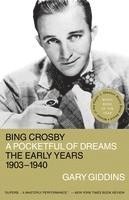 Bing Crosby: A Pocketful of Dreams - The Early Years 1903 - 1940
