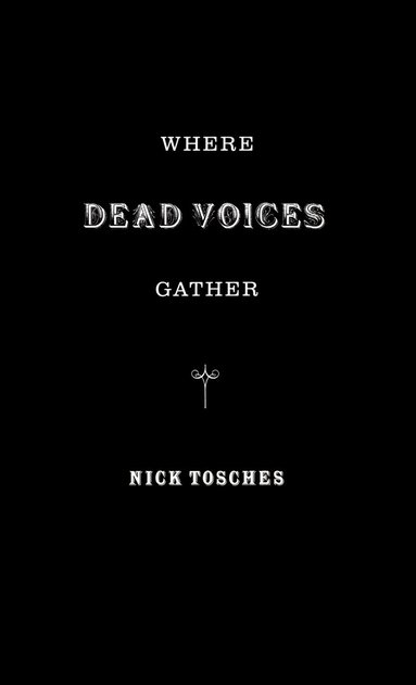 Nick Tosches - Where The Dead Voices Gather, Inbunden