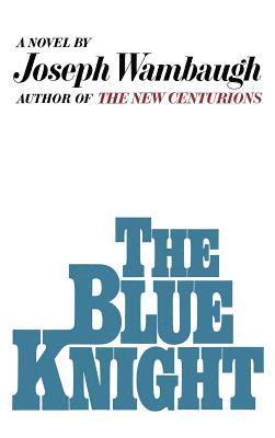 Joseph Wambaugh - The Blue Knight, Inbunden