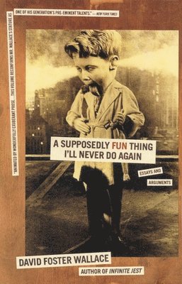 David Foster Wallace - A Supposedly Fun Thing I'll Never Do Again: Essays and Arguments, Häftad