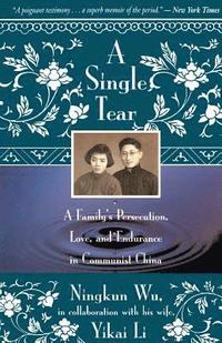 bokomslag A Single Tear: A Family's Persecution, Love, and Endurance in Communist China