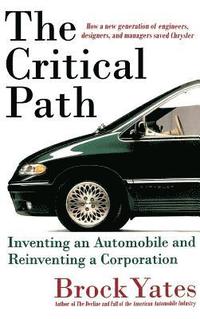 bokomslag The Critical Path: Inventing an Automobile and Reinventing a Corporation