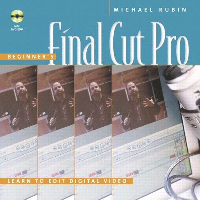 Michael Rubin - Beginner's Final Cut Pro: Learn to Edit Digital Video, Häftad