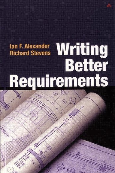 Ian Alexander, Richard Stevens - Writing Better Requirements, Häftad