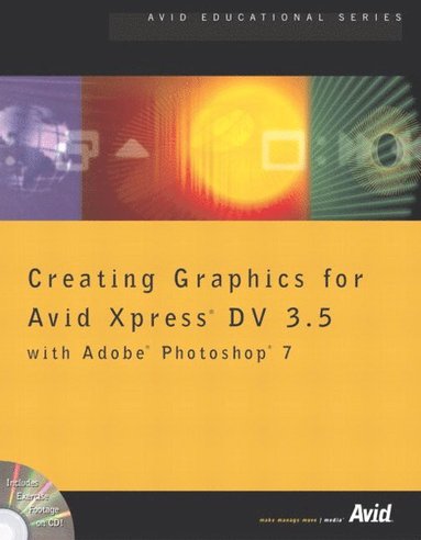 Inc Avid Technology - Creating Graphics for Avid Xpress DV 3.5 with Adobe Photoshop [With CDROM], Häftad