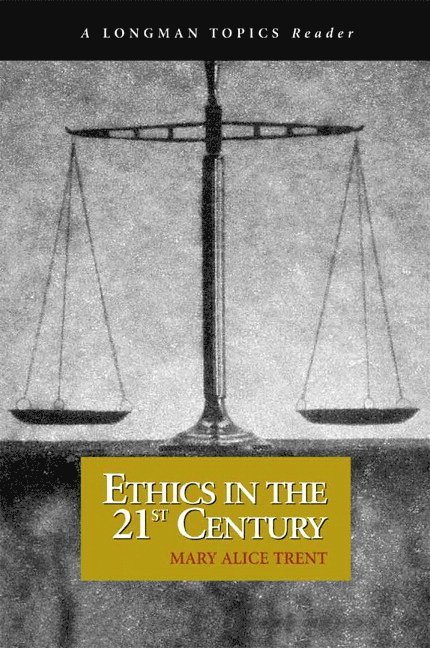 Ethics in the 21st Century (A Longman Topics Reader)