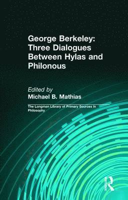 George B. Berkeley, Michael B. Mathias, Daniel Kolak - George Berkeley: Three Dialogues Between Hylas and Philonous (Longman Library of Primary Sources in Philosophy), Häftad