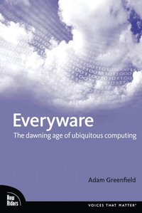 bokomslag Everyware: The Dawning Age of Ubiquitous Computing