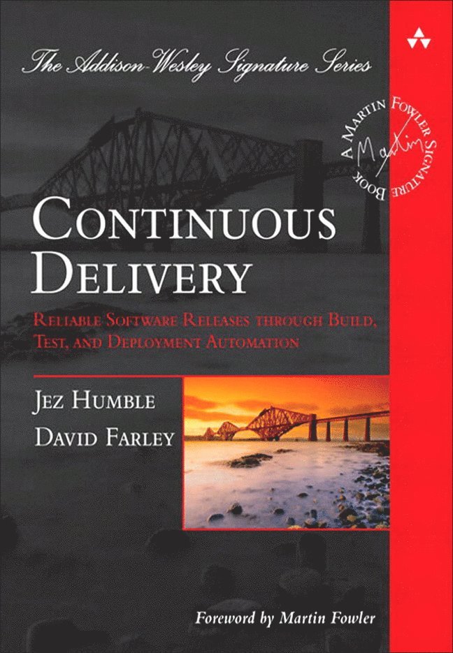 Continuous Delivery: Reliable Software Releases through Build, Test, and Deployment Automation 1
