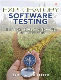 bokomslag Exploratory Software Testing: Tips, Tricks, Tours, and Techniques to Guide Test Design