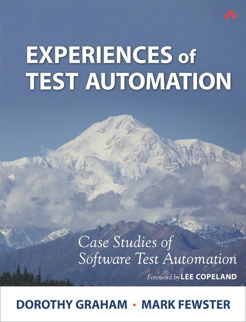 Experiences of Test Automation: Case Studies of Software Test Automation 1