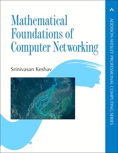 Srinivasan Keshav - Mathematical Foundations of Computer Networking, Häftad