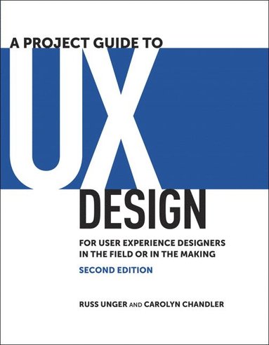 bokomslag A Project Guide to UX Design: For user experience designers in the field or in the making