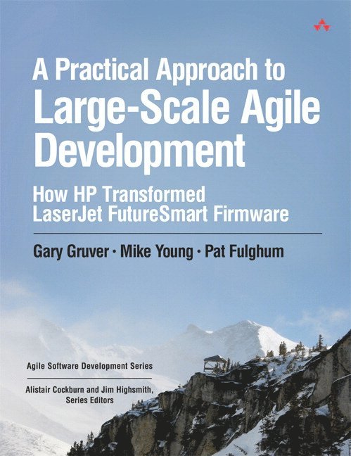 A Practical Approach to Large-Scale Agile Development: How HP Transformed LaserJet FutureSmart Firmware 1