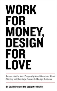 bokomslag Work For Money, Design For Love: Answers To The Most Frequently Asked Questions About Starting And Running A Successful Design Business