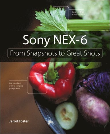 bokomslag Sony NEX-6: From Snapshots to Great Shots