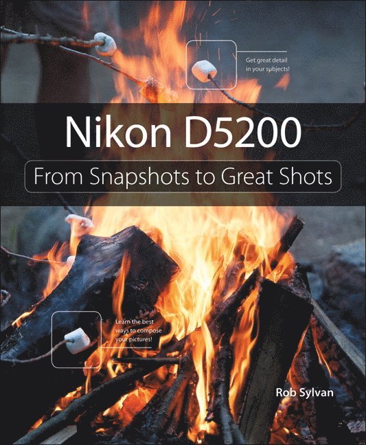 Nikon D5200: From Snapshots to Great Shots 1