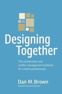 bokomslag Designing Together: The Collaboration and Conflict Management Handbook for Creative Professionals