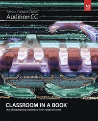 bokomslag Adobe Audition CC: Classroom in a Book: The Official Training Workbook from Adobe Systems