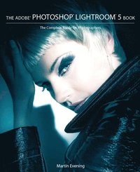 bokomslag The Adobe Photoshop Lightroom 5 Book: The Complete Guide for