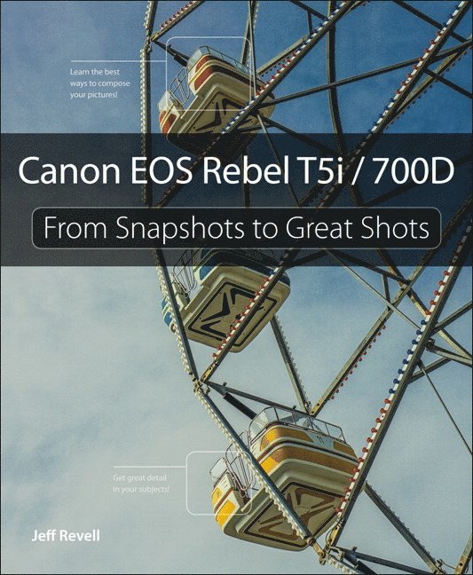 Canon EOS Rebel T5i / 700D: From Snapshots to Great Shots 1