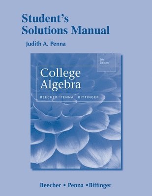 Judith Beecher, Judith Penna, Marvin Bittinger - Student's Solutions Manual for College Algebra, Häftad