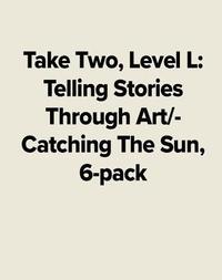 bokomslag Take Two, Level L: Telling Stories Through Art/Catching the Sun, 6-Pack