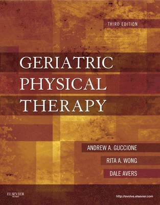 Andrew A. Guccione, Rita Wong, Dale Avers - Geriatric Physical Therapy, Inbunden