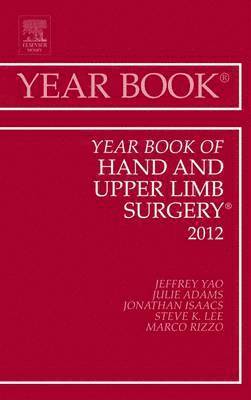 Jeffrey Yao, Julie Adams, Jonathan E. Isaacs, Steve K. Lee, Marco Rizzo, Jonathan E Isaacs, Steve K Lee - Year Book of Hand and Upper Limb Surgery 2012, Inbunden