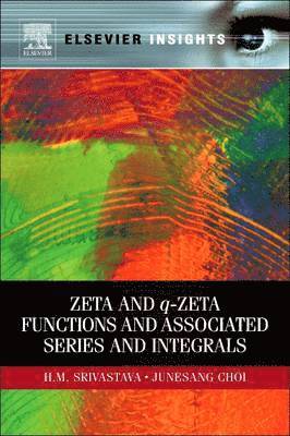 Hari Mohan Srivastava, Junesang Choi - Zeta and q-Zeta Functions and Associated Series and Integrals, Häftad