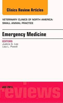 Justine Lee, Lisa Powell - Emergency Medicine, An Issue of Veterinary Clinics: Small Animal Practice, Inbunden