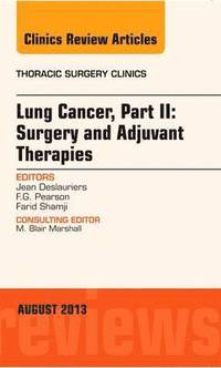 bokomslag Lung Cancer, Part II: Surgery and Adjuvant Therapies, An Issue of Thoracic Surgery Clinics