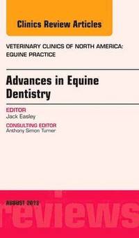 bokomslag Advances in Equine Dentistry, An Issue of Veterinary Clinics: Equine Practice