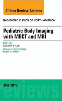 bokomslag Pediatric Body Imaging with Advanced MDCT and MRI, An Issue of Radiologic Clinics of North America