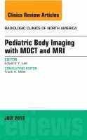 Edward Y Lee - Pediatric Body Imaging with Advanced MDCT and MRI, An Issue of Radiologic Clinics of North America, Inbunden