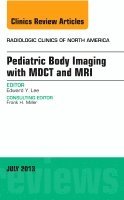 bokomslag Pediatric Body Imaging with Advanced MDCT and MRI, An Issue of Radiologic Clinics of North America